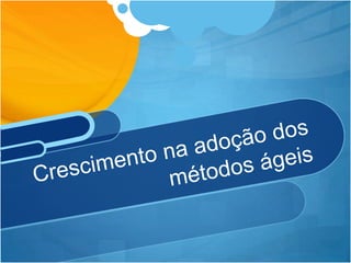 Crescimentonaadoção dos métodoságeis
