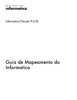 Informatica (Versão 9.6.0)
Guia de Mapeamento do
Informatica
 