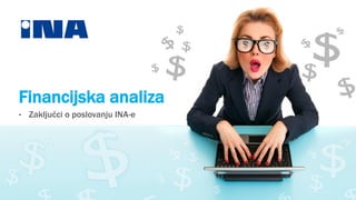 Financijska analiza
•

Zaključci o poslovanju INA-e

 