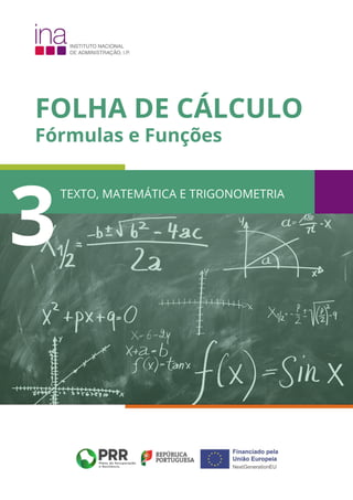 FOLHA DE CÁLCULO
Fórmulas e Funções
TEXTO, MATEMÁTICA E TRIGONOMETRIA
3
 