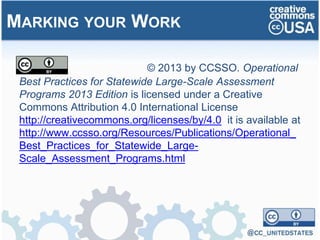 MARKING YOUR WORK
© 2013 by CCSSO. Operational
Best Practices for Statewide Large-Scale Assessment
Programs 2013 Edition is licensed under a Creative
Commons Attribution 4.0 International License
http://creativecommons.org/licenses/by/4.0 it is available at
http://www.ccsso.org/Resources/Publications/Operational_
Best_Practices_for_Statewide_Large-
Scale_Assessment_Programs.html
 