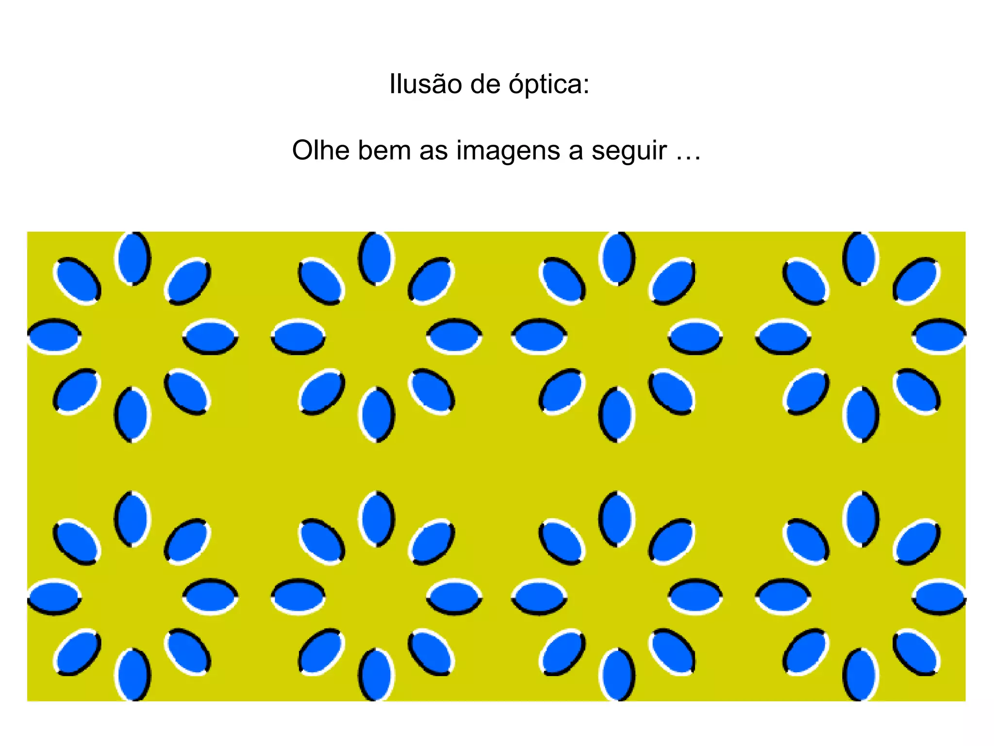 Ilusão de óptica:  Olhe bem as imagens a seguir … 