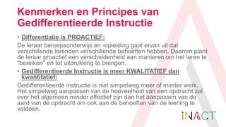 Kenmerken en Principes van
Gedifferentieerde Instructie
• Differentiatie is PROACTIEF:
De leraar beroepsonderwijs en -ople...