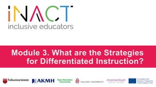 Module 3. What are the Strategies
for Differentiated Instruction?
 