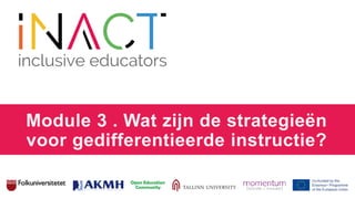 Module 3 . Wat zijn de strategieën
voor gedifferentieerde instructie?
 