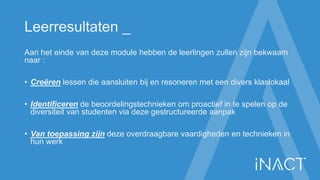 Leerresultaten _
Aan het einde van deze module hebben de leerlingen zullen zijn bekwaam
naar :
• Creëren lessen die aanslu...