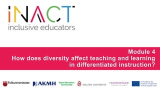 Module 4
How does diversity affect teaching and learning
in differentiated instruction?
 