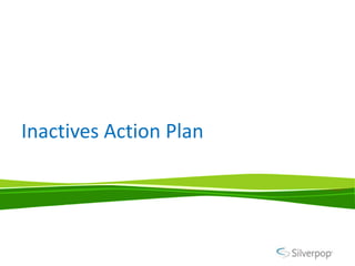 Inactives Action Plan
 