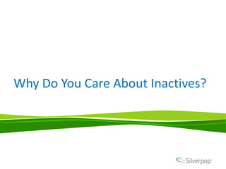 Why Do You Care About Inactives?
 