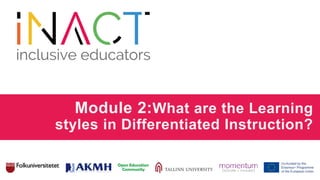Module 2:What are the Learning
styles in Differentiated Instruction?
 