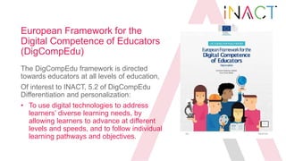 European Framework for the
Digital Competence of Educators
(DigCompEdu)
The DigCompEdu framework is directed
towards educa...