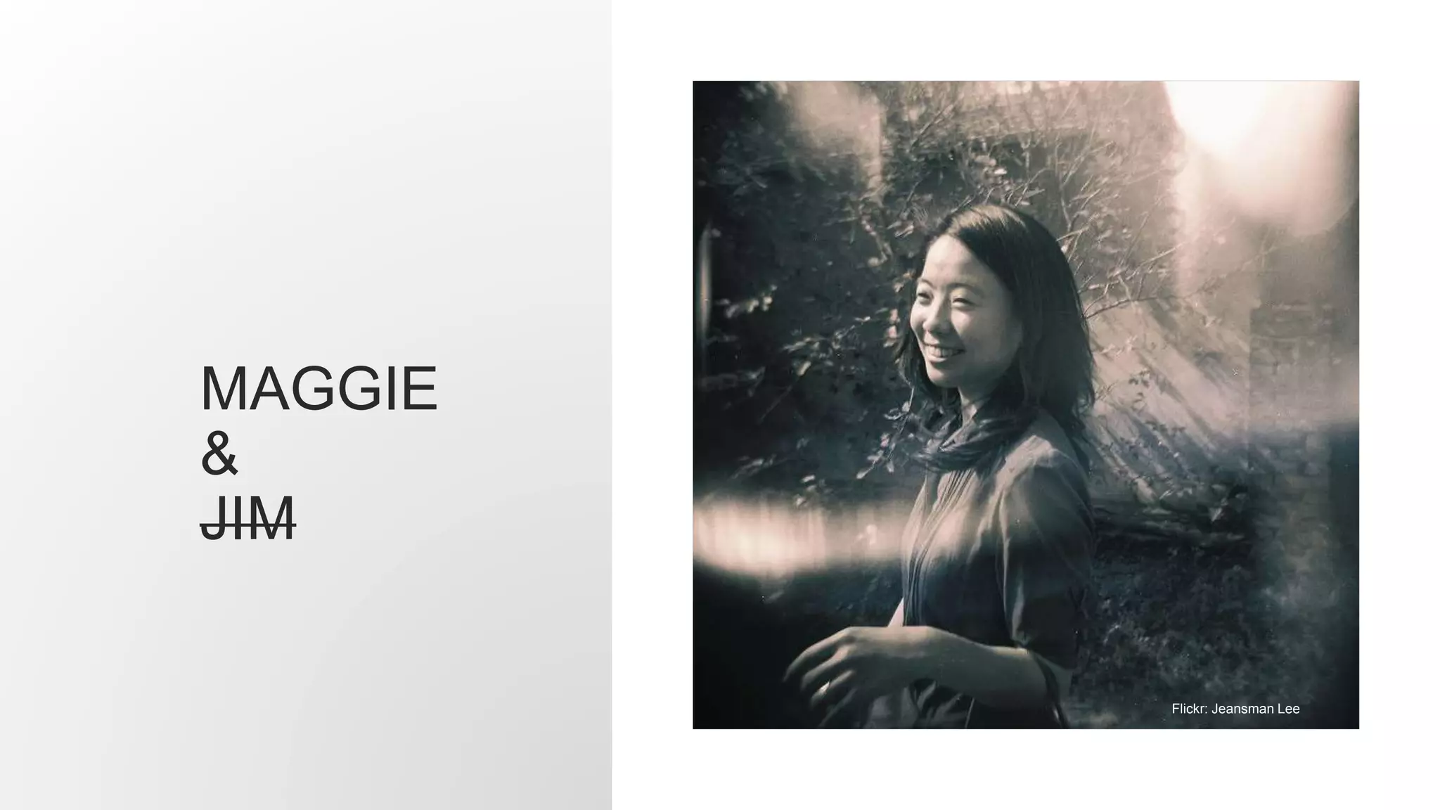 MAGGIE
&
JIM
Flickr: Jeansman Lee
 