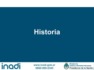www.inadi.gob.ar
0800-999-2345
Historia
 