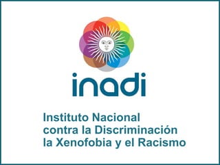 www.inadi.gob.ar
0800-999-2345
Instituto Nacional
contra la Discriminación
la Xenofobia y el Racismo
 