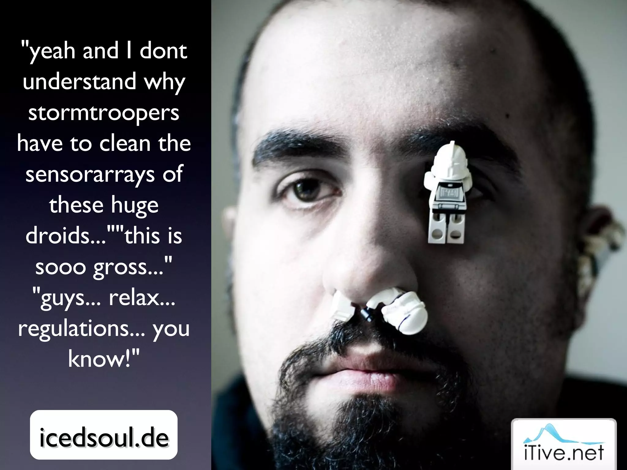 "yeah and I dont understand why stormtroopers have to clean the sensorarrays of these huge droids...""this is sooo gross..." "guys... relax... regulations... you know!" icedsoul.de 