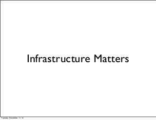 Infrastructure Matters 
Tuesday, November 11, 14 
 