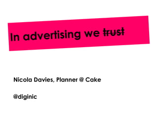 Nicola Davies, Planner @ Cake

@diginic
 