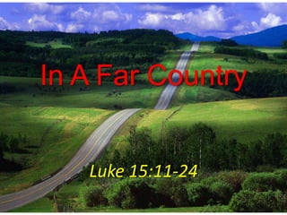 In A Far Country Luke 15:11-24 