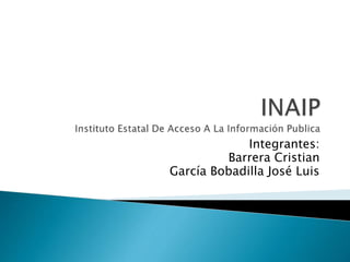 Integrantes: 
Barrera Cristian 
García Bobadilla José Luis 
 