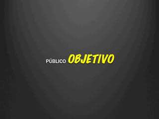 PÚBLICO   OBJETIVO
 