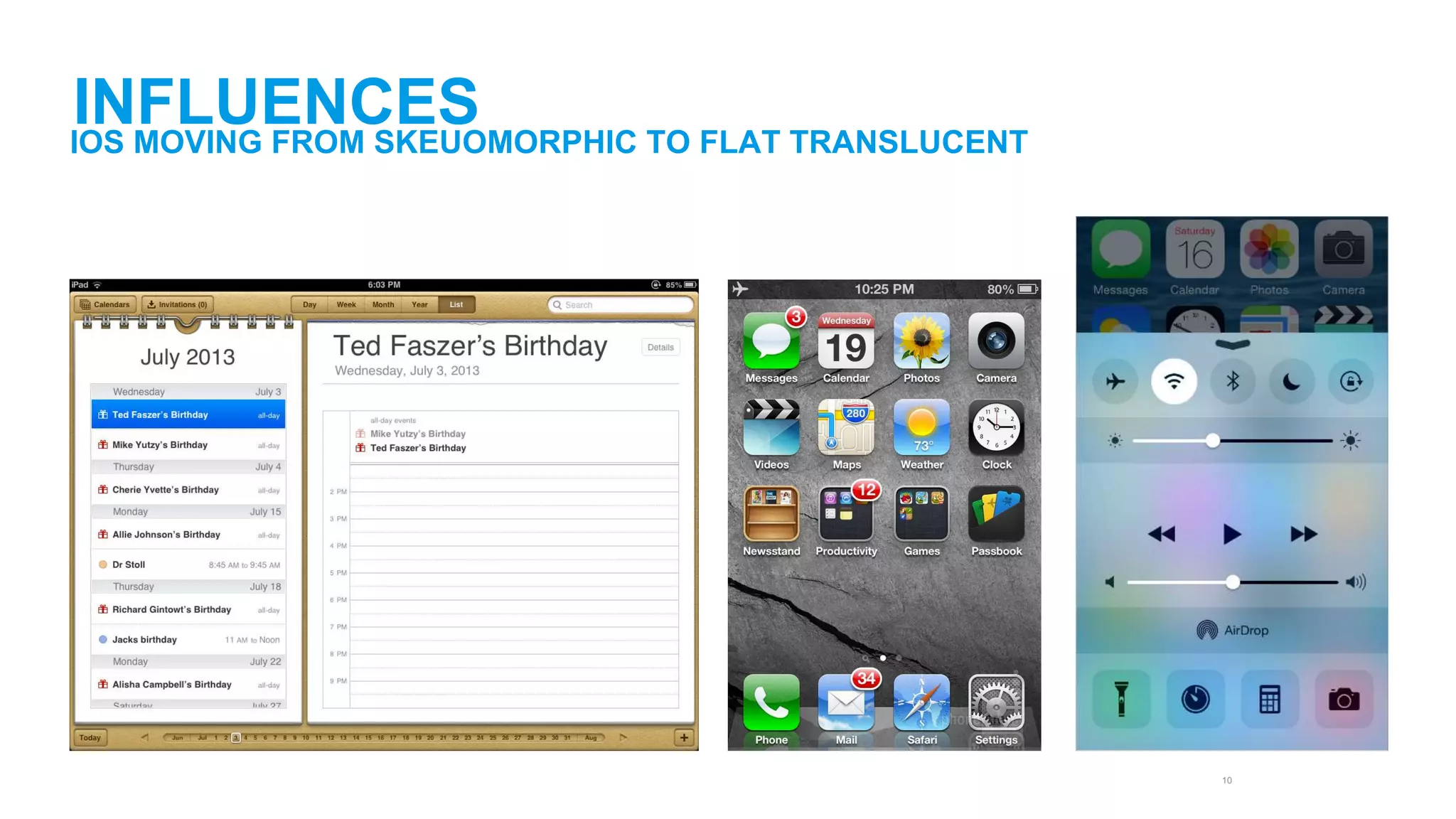 10 
INFLUENCES 
IOS MOVING FROM SKEUOMORPHIC TO FLAT TRANSLUCENT 
 