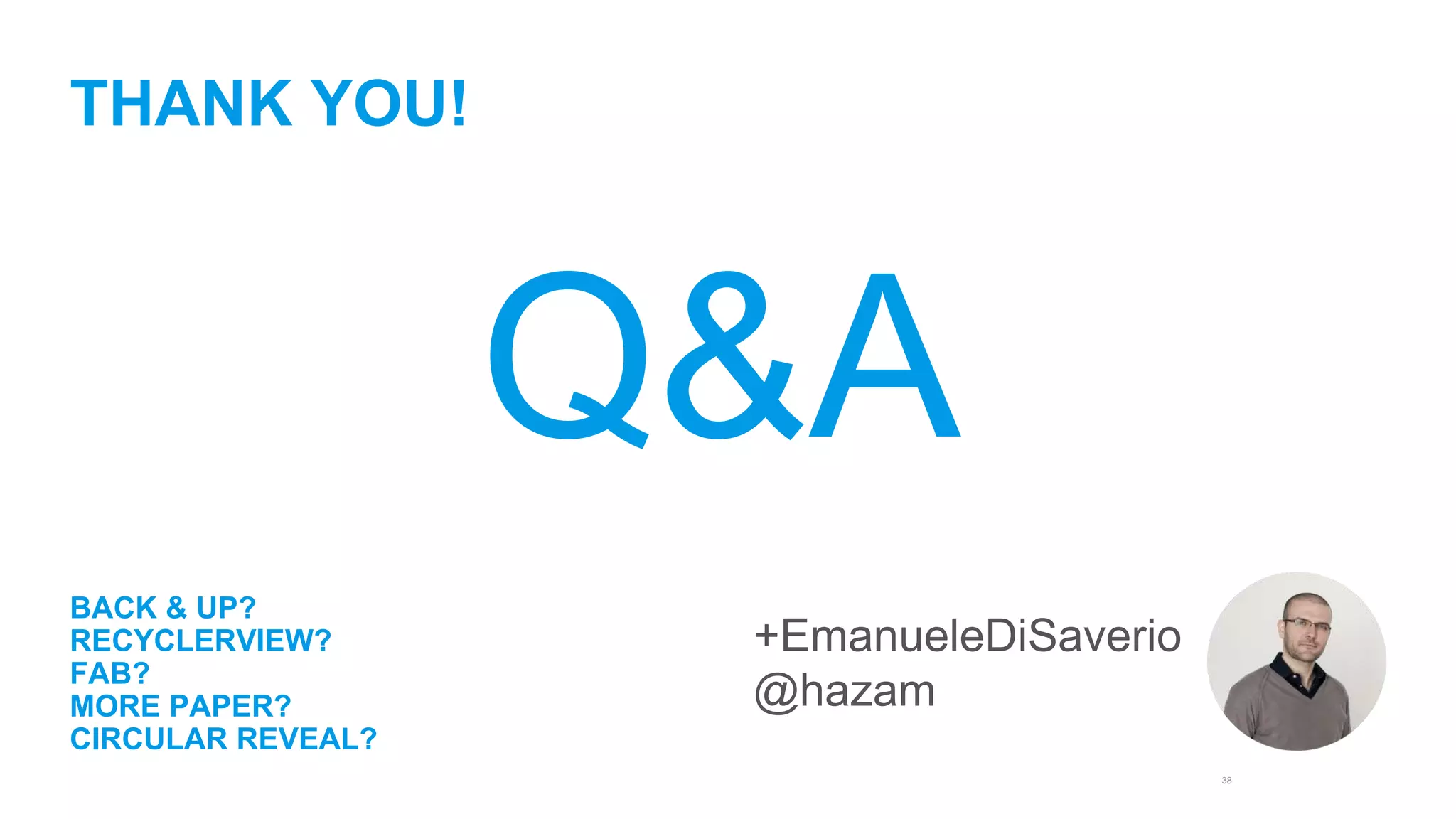 38 
THANK YOU! 
BACK & UP? 
RECYCLERVIEW? 
FAB? 
MORE PAPER? 
CIRCULAR REVEAL? 
