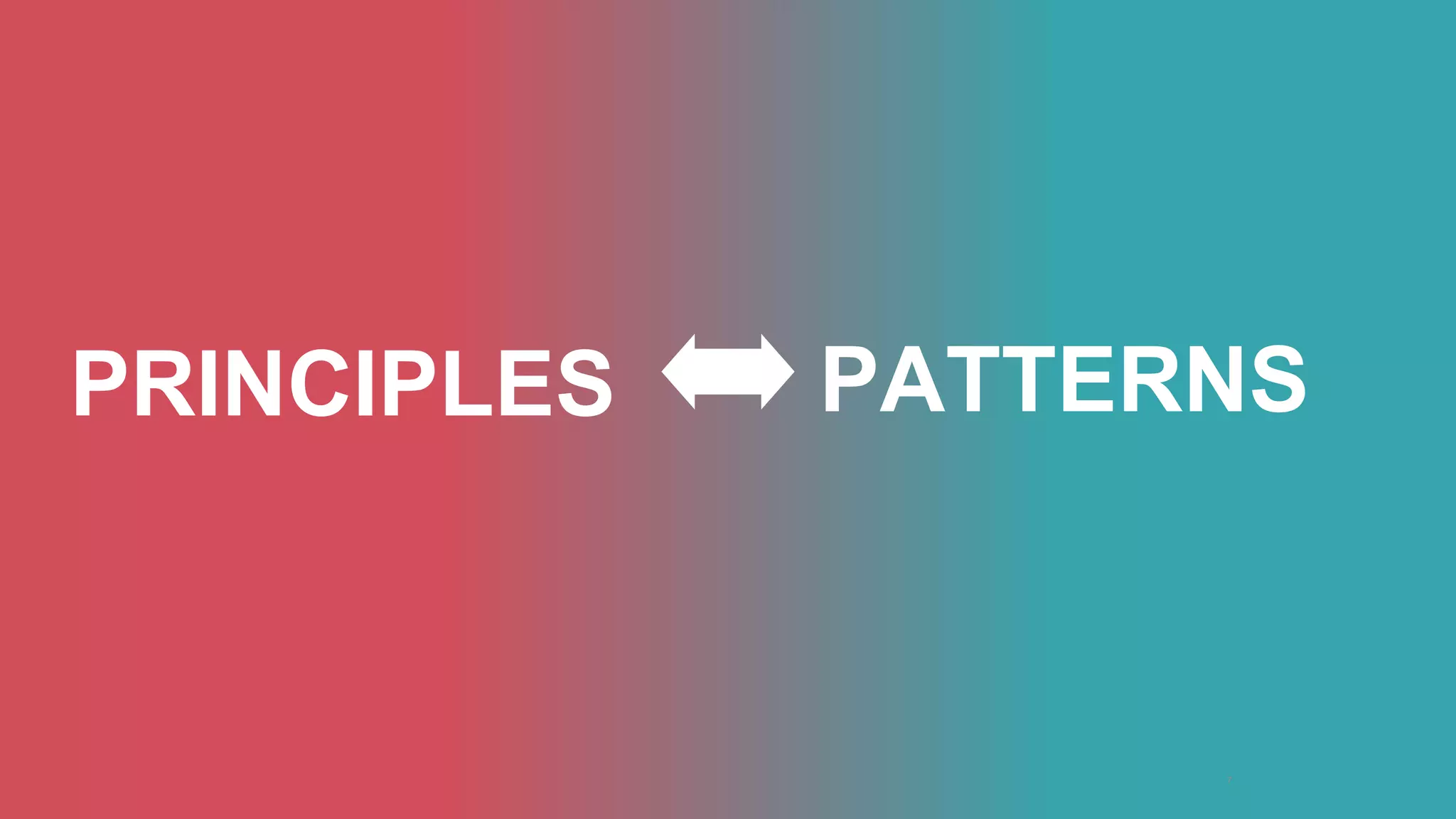 PRINCIPLES PATTERNS 
7 
 