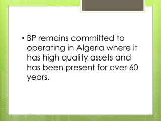 • BP remains committed to
  operating in Algeria where it
  has high quality assets and
  has been present for over 60
  years.
 