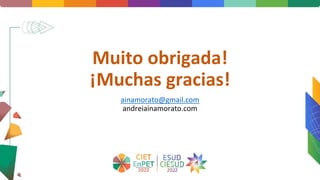 Muito obrigada!
¡Muchas gracias!
ainamorato@gmail.com
andreiainamorato.com
 