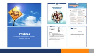 Políticas
que apoiam a transsformaço inovadora
através da educaçao
 