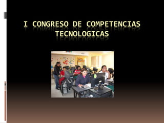 I CONGRESO DE COMPETENCIAS TECNOLOGICAS 