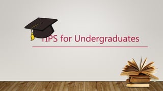 TIPS for Undergraduates
 