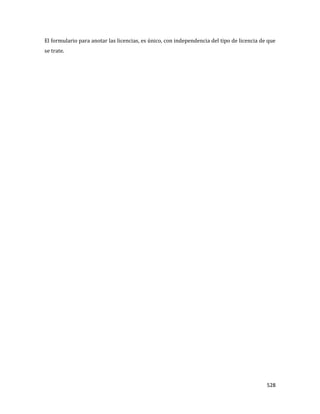 528
El formulario para anotar las licencias, es único, con independencia del tipo de licencia de que
se trate.
 