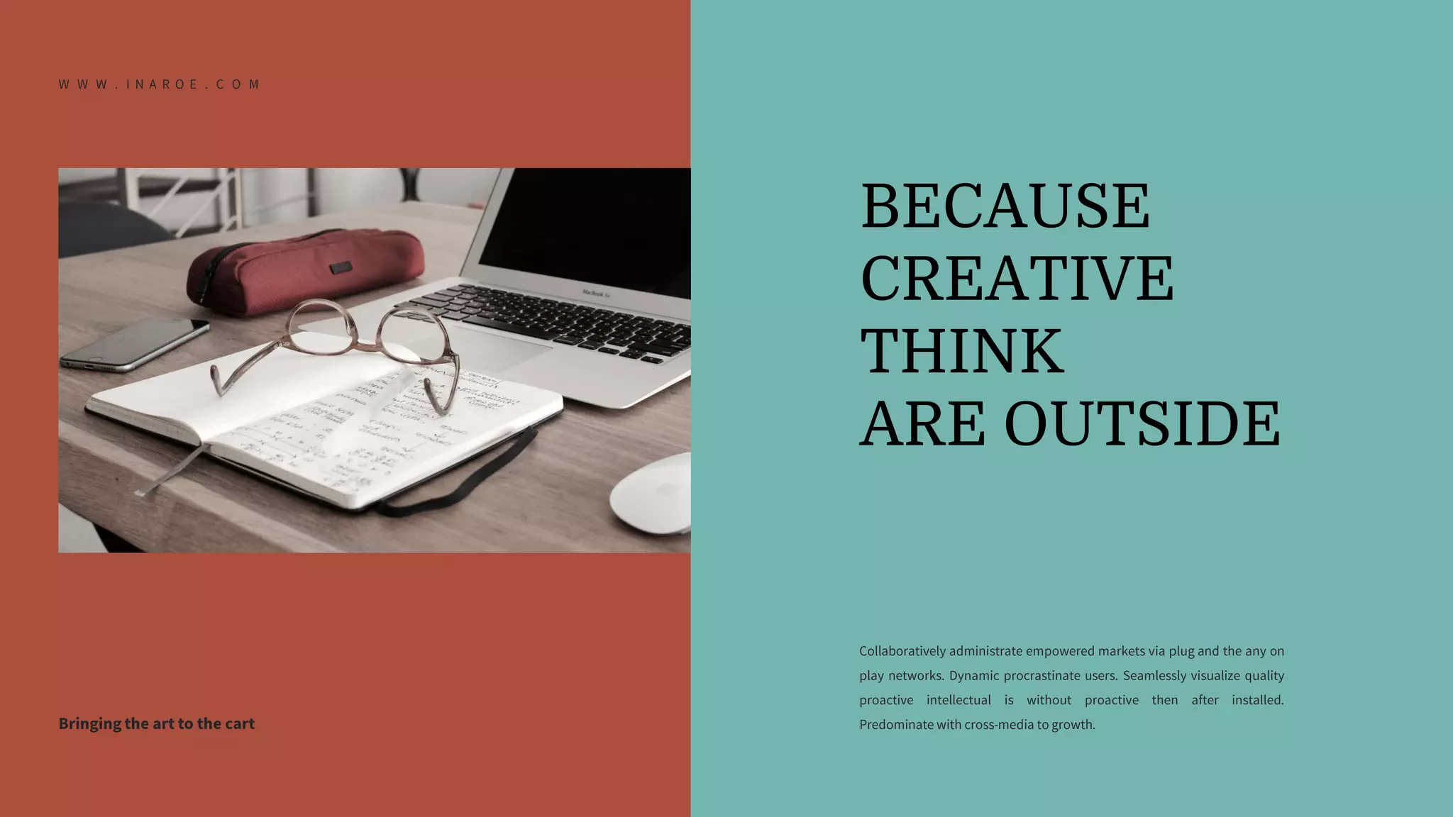 BECAUSE
CREATIVE
THINK
ARE OUTSIDE