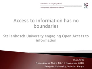 Ina Smith
Open Access Africa 10-11 November 2010
Kenyatta University, Nairobi, Kenya
 