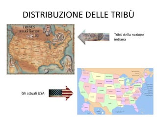 DISTRIBUZIONE DELLE TRIBÙ
Gli attuali USA
Tribù della nazione
indiana
 