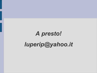 A presto! [email_address] 