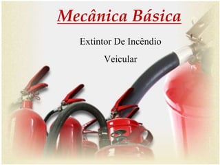 5/5/2015Footer Text 1
Mecânica Básica
Extintor De Incêndio
Veicular
 