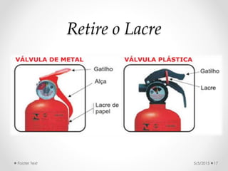 Retire o Lacre
5/5/2015Footer Text 17
 