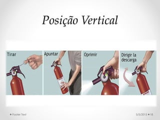 Posição Vertical
5/5/2015Footer Text 18
 