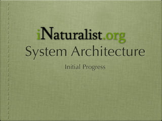 iNaturalist System Architecture: Presentation 1