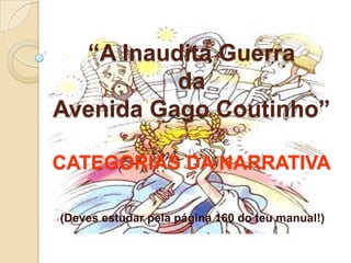 “A Inaudita Guerra da Avenida Gago Coutinho”CATEGORIAS DA NARRATIVA (Deves estudar pela página 160 do teu manual!) 