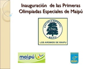 Inauguración  de las Primeras Olimpiadas Especiales de Maipú 