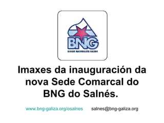Imaxes da inauguración da nova Sede Comarcal do BNG do Salnés.   www.bng-galiza.org/osalnes [email_address] 
