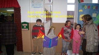Aquí está ZAS, a nosa
mascota, rodeado de amizades
 