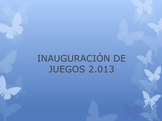 INAUGURACIÓN DE
JUEGOS 2.013

 