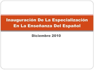 Diciembre 2010 Inauguración De La Especialización En La Enseñanza Del Español 