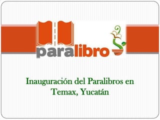 Inauguración del Paralibros en
      Temax, Yucatán
 