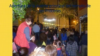 Apertura de la puerta principal del templo de
los Próceres
 