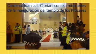 Cardenal Juan Luis Cipriani con su mitra antes
de la inauguración del templo de los Próceres
 